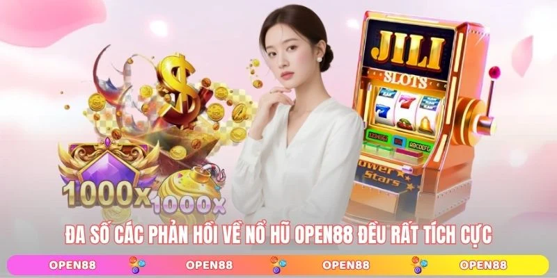 Đa số các phản hồi về Nổ hũ OPEN88 đều rất tích cực