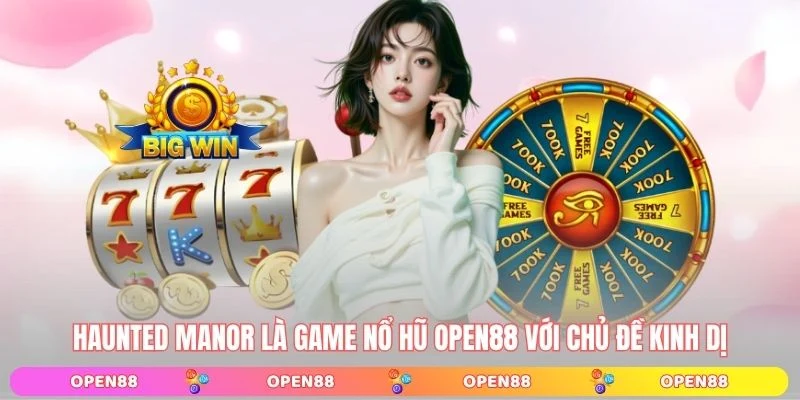 Haunted Manor là game Nổ hũ OPEN88 với chủ đề kinh dị