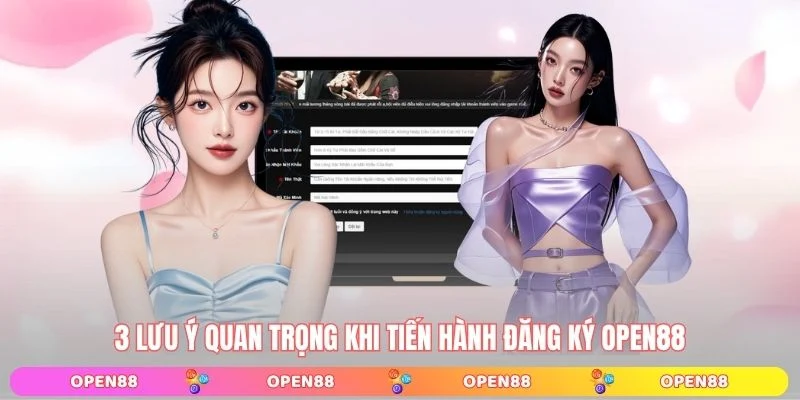 3 lưu ý quan trọng khi tiến hành đăng ký OPEN88